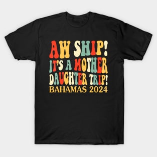 Aw Ship It'S A Mother Daughter Trip Bahamas 2024 Girls Day T-Shirt